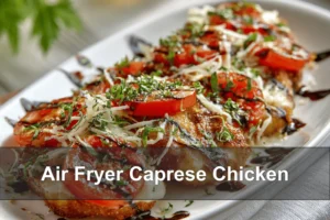 Air Fryer Caprese Chicken: A Delicious Twist Air Fryer Caprese Chicken on white napkin with melted cheese and basil drizzle