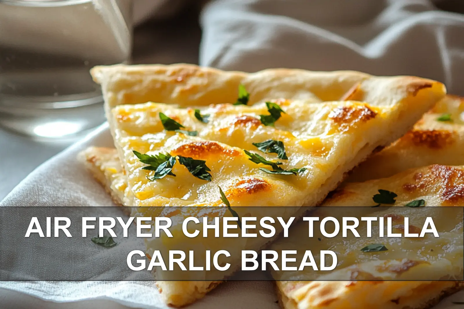 25 Air Fryer Recipes: Quick, Healthy Family Meals 25 Crispy Air Fryer cheesy tortilla garlic bread