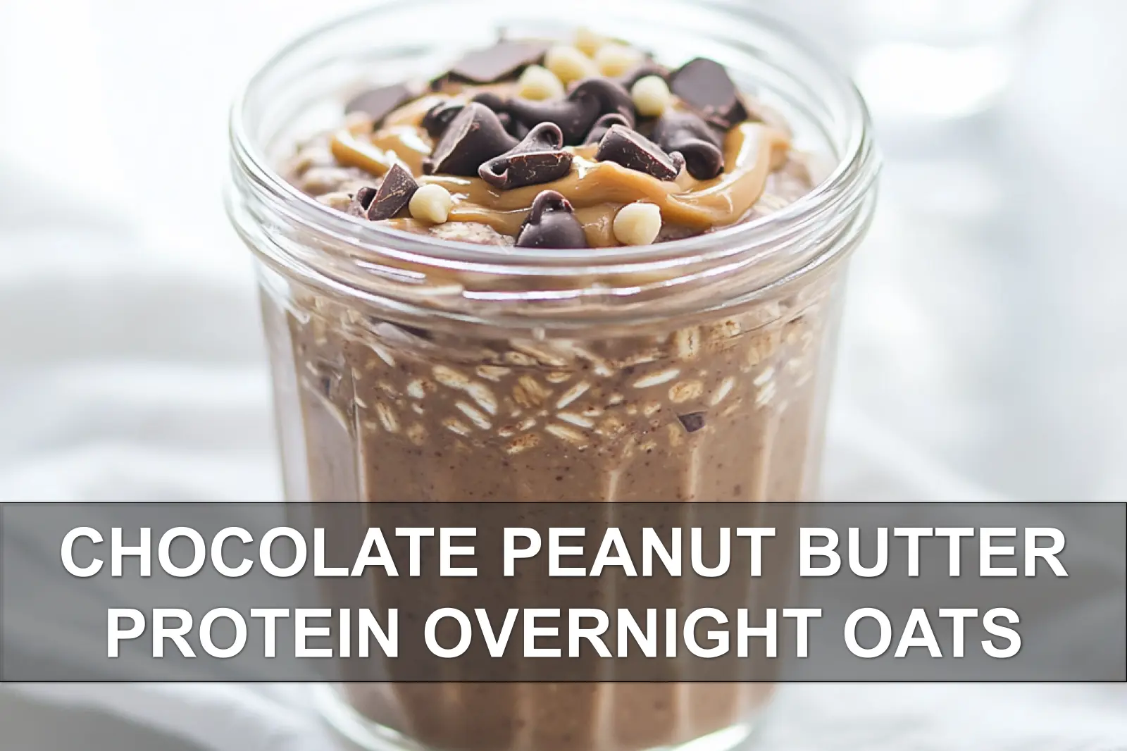 Chocolate Peanut Butter Protein Overnight Oats: Easy and Irresistible Recipe 2 CHOCOLATE PEANUT BUTTER PROTEIN OVERNIGHT OATS creamy jar with peanut butter swirl and chocolate chips