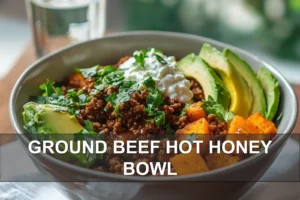 Ground Beef Hot Honey Bowl: Simple and Delicious Recipe GROUND BEEF HOT HONEY BOWL warm bowl with sweet potatoes avocado cottage cheese and hot honey drizzle