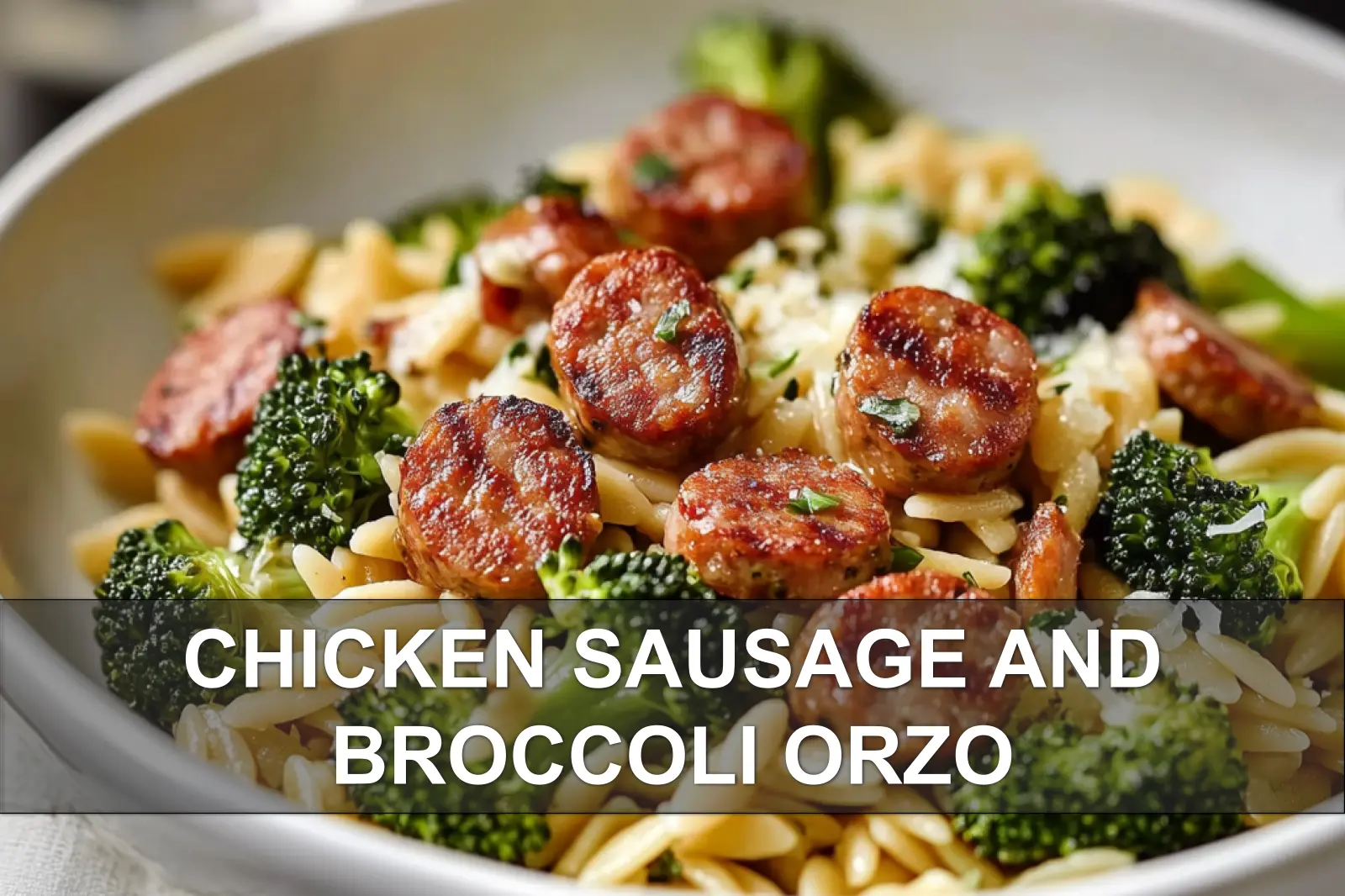 Chicken Sausage and Broccoli Orzo: Delicious Easy Recipe 4 CHICKEN SAUSAGE AND BROCCOLI ORZO plated warm golden pasta vibrant broccoli and sausage cozy light