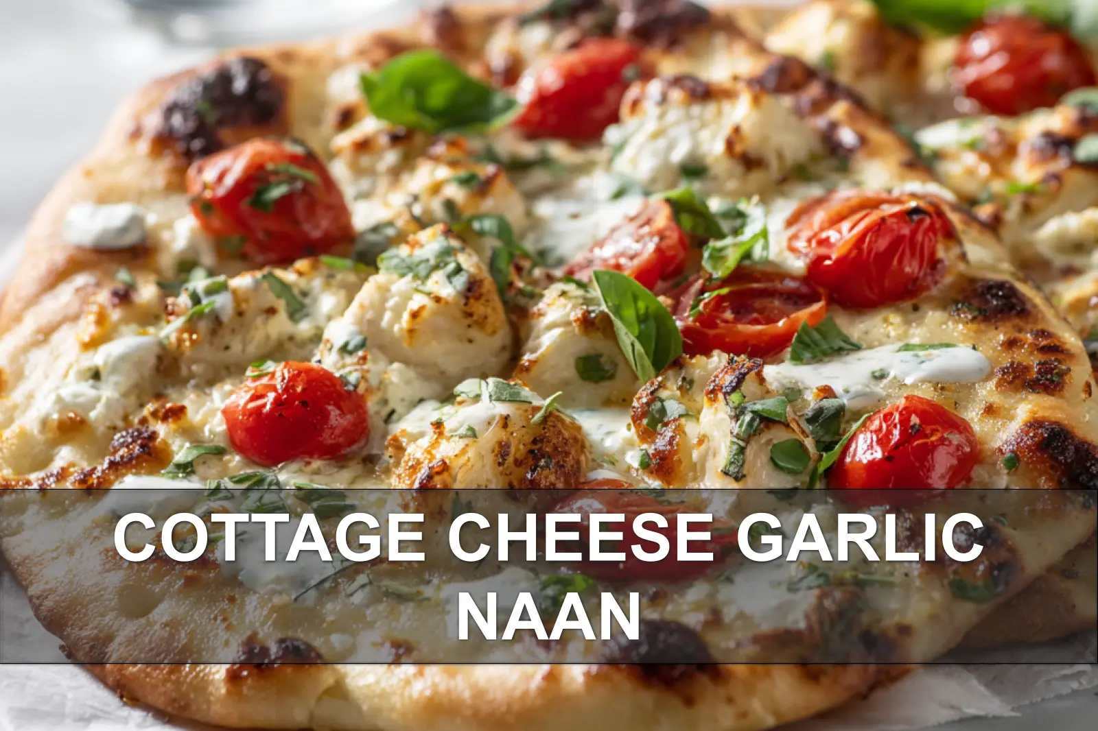 Cottage Cheese Garlic Naan: Delicious High-Protein Recipe!