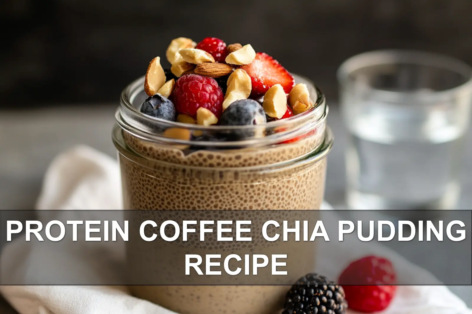 18 High Protein Recipes: Easy & Delicious Meal Ideas 4 A glass of protein coffee chia pudding, layered and ready to eat for breakfast.