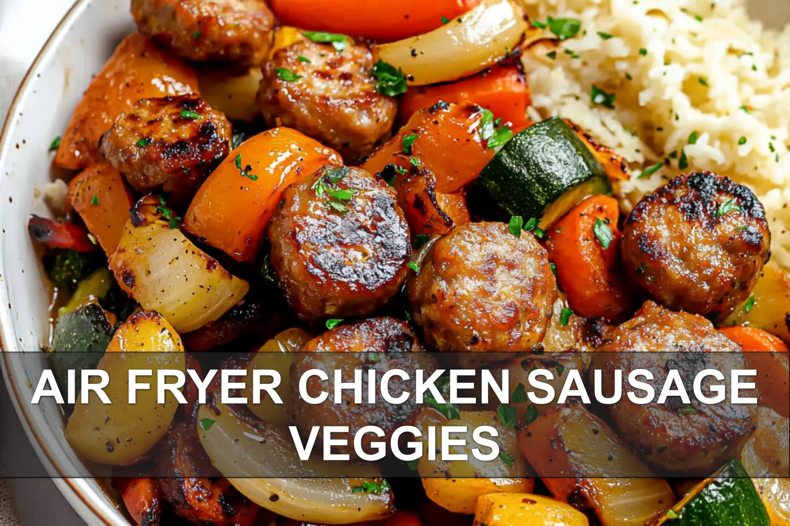 Air Fryer Chicken Sausage Veggies Easy and Delicious