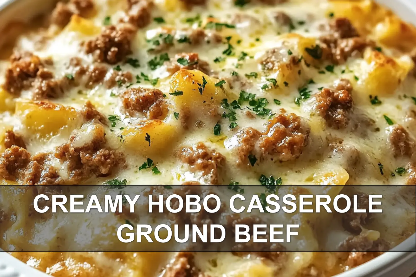 Creamy Hobo Casserole Ground Beef: Delicious and Easy Recipe 2 CREAMY HOBO CASSEROLE GROUND BEEF centered hero view, clean and uncluttered