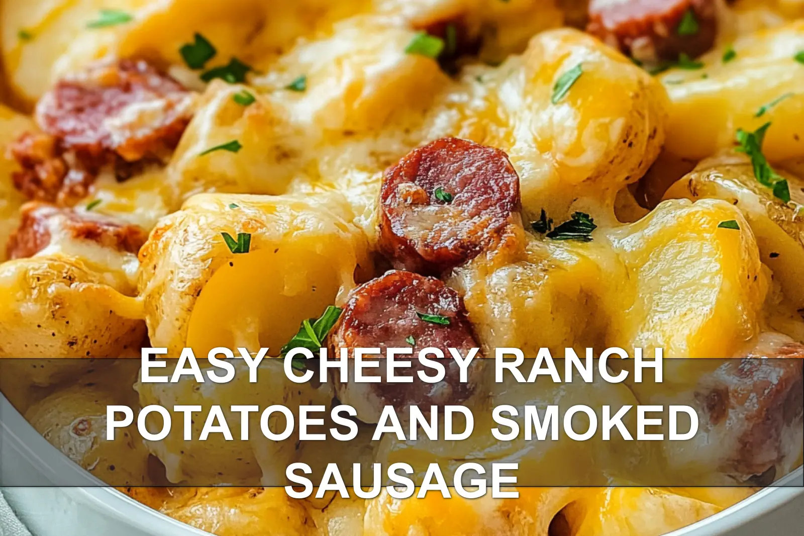 Easy Cheesy Ranch Potatoes and Smoked Sausage Feast