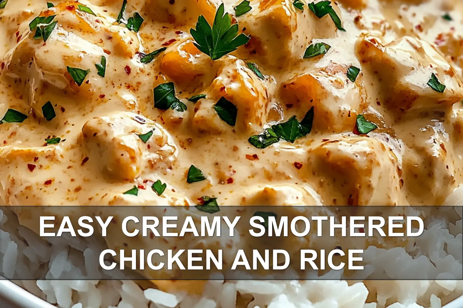 Easy Creamy Smothered Chicken and Rice: Irresistible Meal 4 EASY CREAMY SMOTHERED CHICKEN AND RICE centered hero view, clean and uncluttered