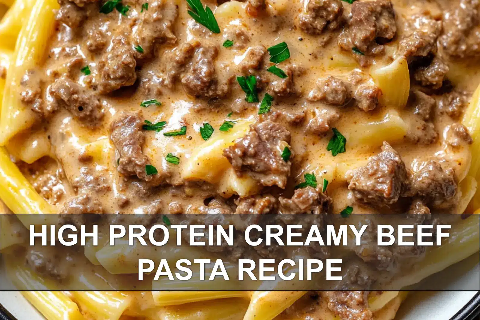 High Protein Creamy Beef Pasta Recipe Youll Love